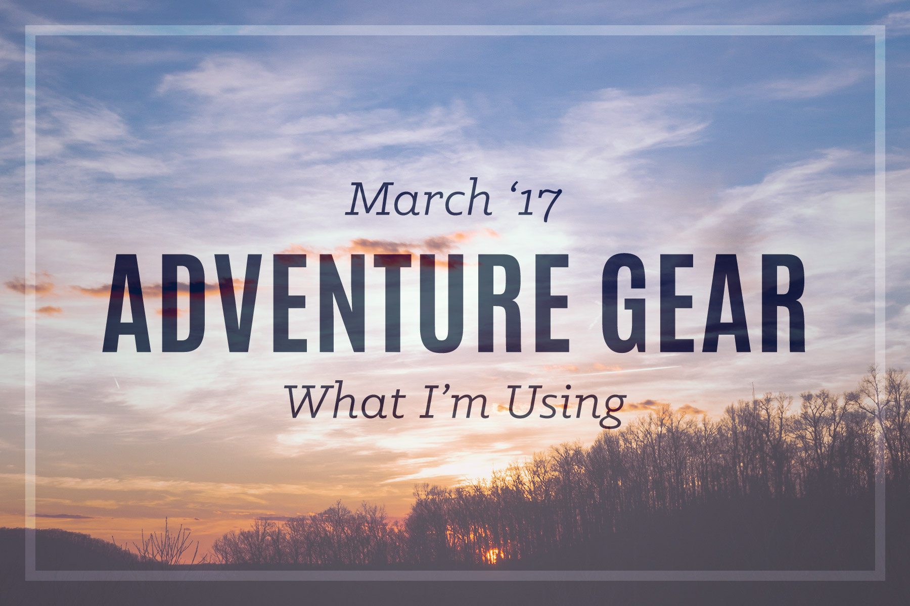 Outdoor Adventure Gear 2017