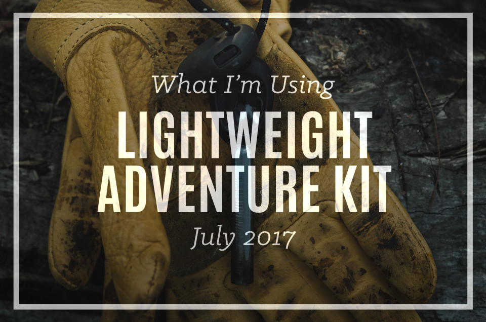Lightweight Adventure Kit | July 2017