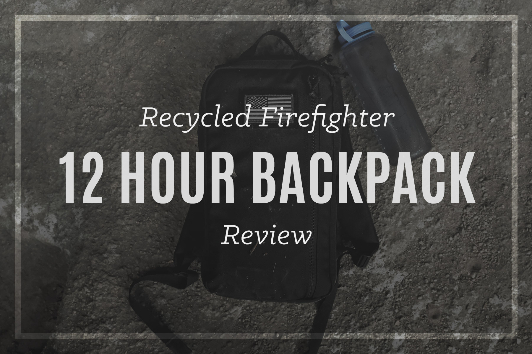 Recycled Firefighter Battalion 12 Hour Bag Review