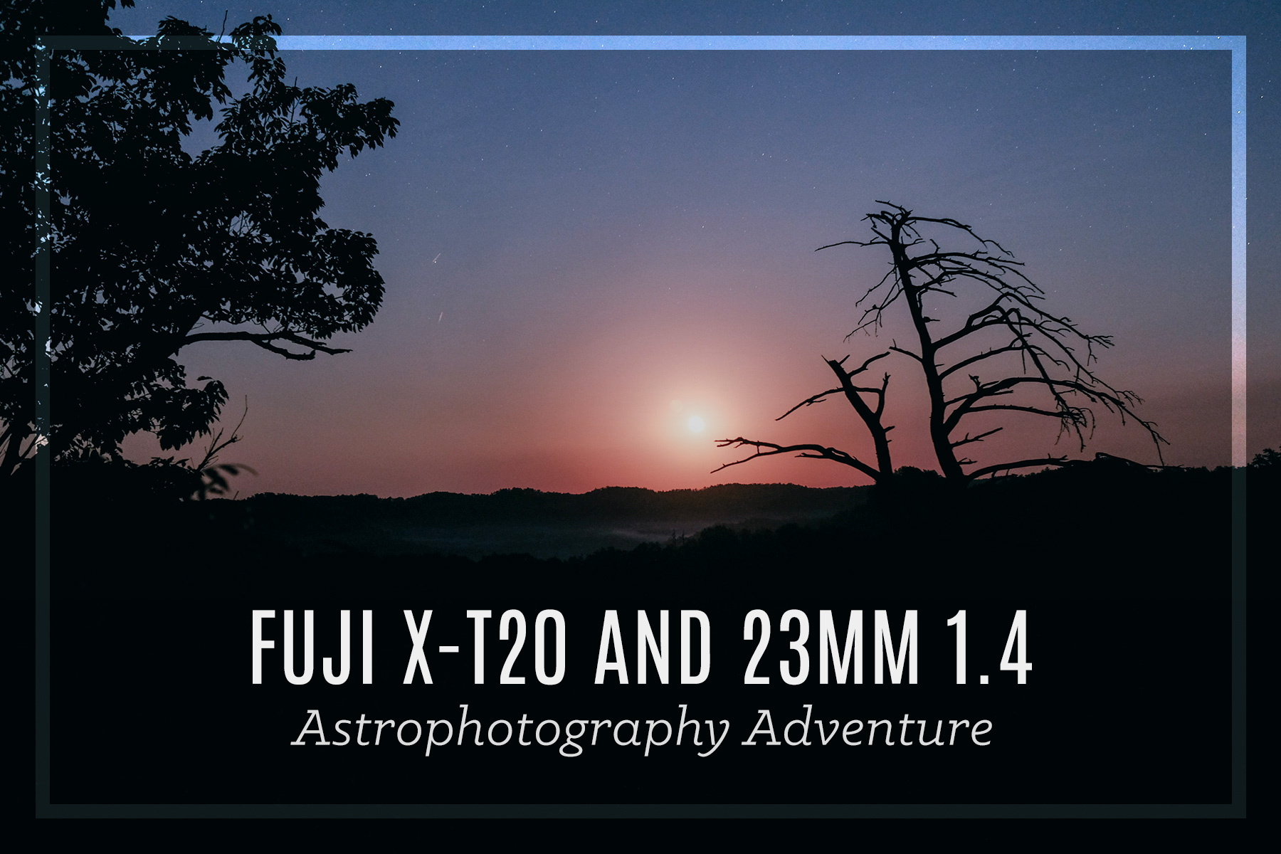 Fuji X-T20 Astrophotography Adventure