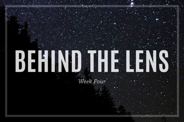 Behind the Lens – Week Four