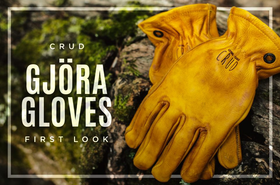 Crud Gjöra Gloves • Superb Swedish Quality